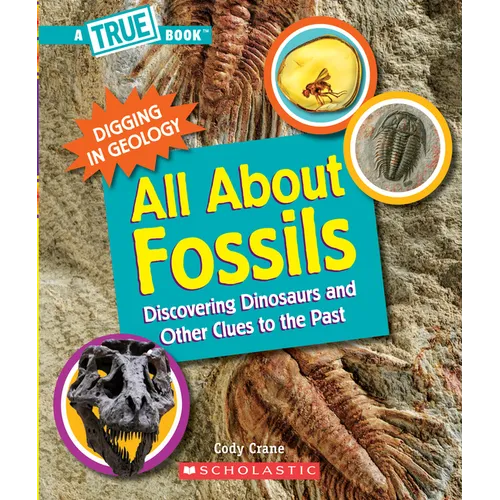 All about Fossils: Discovering Dinosaurs and Other Clues to the Past (a True Book: Digging in Geology) - Paperback