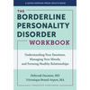 The Borderline Personality Disorder Workbook: Understanding Your Emotions, Managing Your Moods, and Forming Healthy Relationships - Paperback