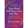 Your Body Will Show You the Way: Energy Medicine for Personal and Global Change - Paperback
