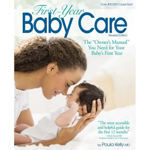 First Year Baby Care: The Owner's Manual You Need for Your Baby's First Year - Paperback