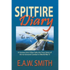 Spitfire Diary: A Former R.A.F. Pilot Tells the True Story of Air-to-Ground Combat in World War II - Paperback