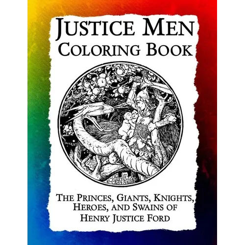 Justice Men Coloring Book: The Princes, Giants, Knights, Heroes, and Swains of Henry Justice Ford - Paperback