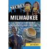 Secret Milwaukee: A Guide to the Weird, Wonderful, and Obscure - Paperback