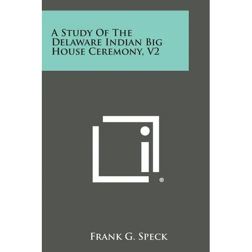 A Study of the Delaware Indian Big House Ceremony, V2 - Paperback