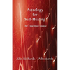 Astrology for Self-Healing: The Essential Guide - Paperback
