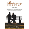 Reclaiming Purity: My Journey to Live God's Way in a Christian Dating Relationship, and in Marriage - Paperback