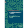 Decolonizing Educational Leadership: Exploring Alternative Approaches to Leading Schools - Hardcover