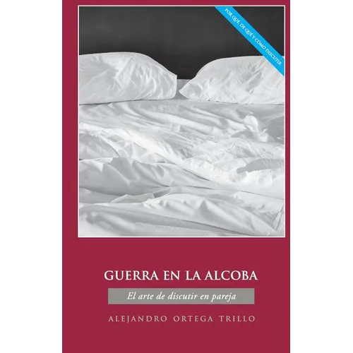 Guerra En La Alcoba: El Arte de Discutir En Pareja - Paperback