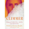 Glimmer: A Story of Survival, Hope, and Healing - Hardcover