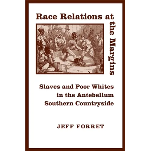 Race Relations at the Margins: Slaves and Poor Whites in the Antebellum Southern Countryside - Paperback