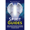 Spirit Guides: Contact Your Spirit Guide and Access the Spirit World (Learn How to Contact Your Spiritual Guides and Travel the Spiritual Plane Today) - Paperback