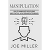Manipulation: How To Manipulate People Using Mind Control, NLP & Persuation Techniques - Paperback
