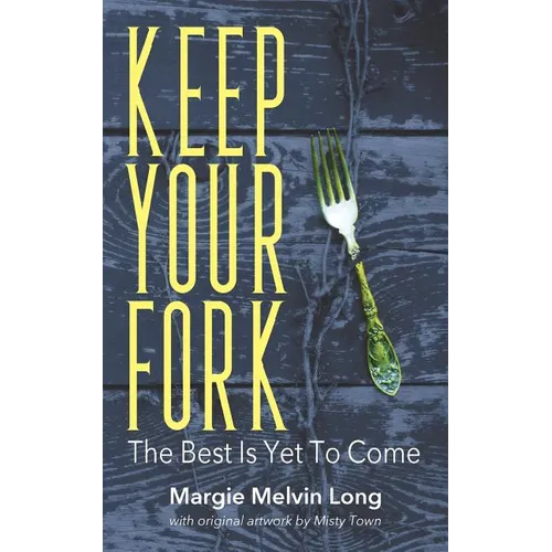 Keep Your Fork: The Best Is Yet To Come - Paperback