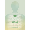 Our Invisible Wall: Improve Your Relationships By Understanding Our Hidden Emotions - Paperback