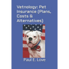 Vetnology: Pet Insurance (Plans, Costs & Alternatives) - Paperback