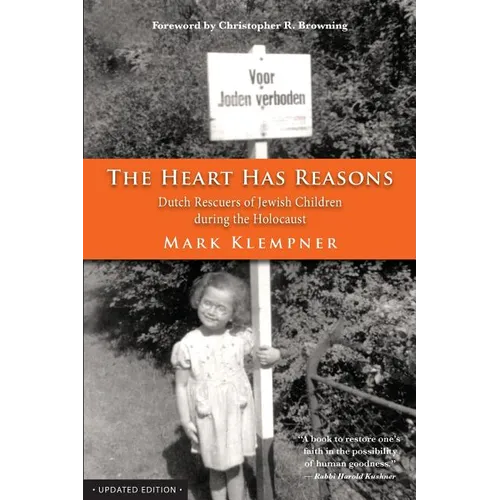 The Heart Has Reasons: Dutch Rescuers of Jewish Children During the Holocaust - Paperback