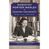 Dorothy Porter Wesley at Howard University: Building a Legacy of Black History - Hardcover