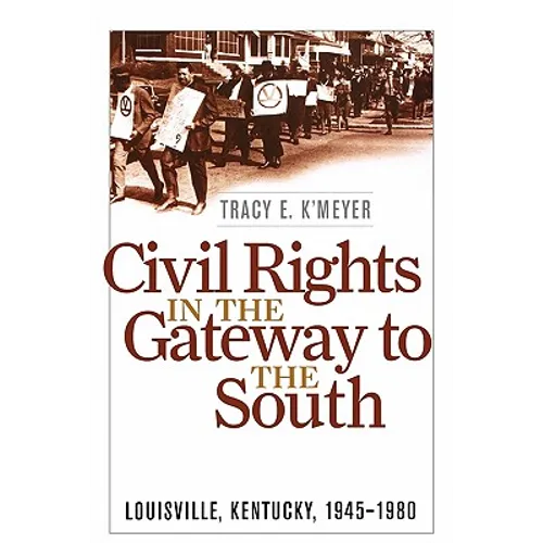 Civil Rights in the Gateway to the South: Louisville, Kentucky, 1945-1980 - Paperback