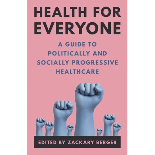 Health for Everyone: A Guide to Politically and Socially Progressive Healthcare - Hardcover