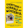 Everything Is Horrible and Wonderful: A Tragicomic Memoir of Genius, Heroin, Love and Loss - Paperback