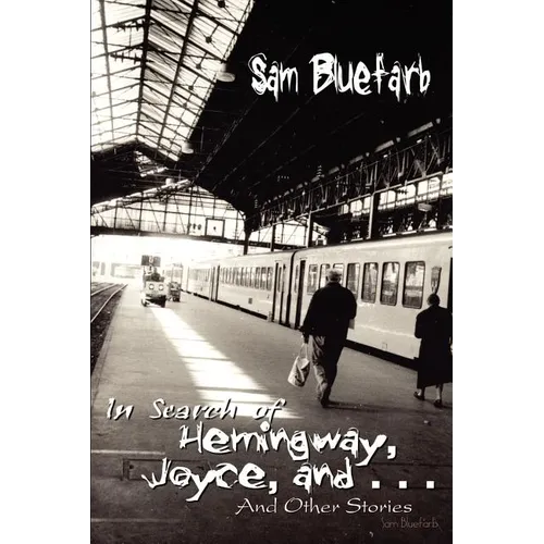 In Search of Hemingway, Joyce, and . . .: And Other Stories - Paperback