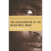 Assassination of the Black Male Image - Paperback