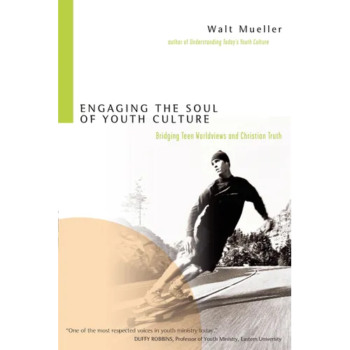 Engaging the Soul of Youth Culture: Bridging Teen Worldviews and Christian Truth - Paperback