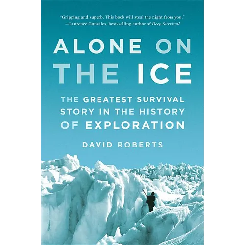 Alone on the Ice: The Greatest Survival Story in the History of Exploration - Paperback