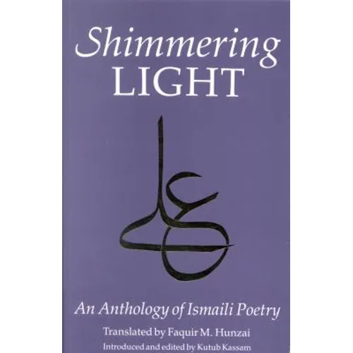 The Shimmering Light: Anthology of Isma'ili Poems - Paperback