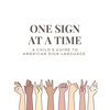 One Sign at a Time: A Child's & Beginner's Guide to American Sign Language - Paperback
