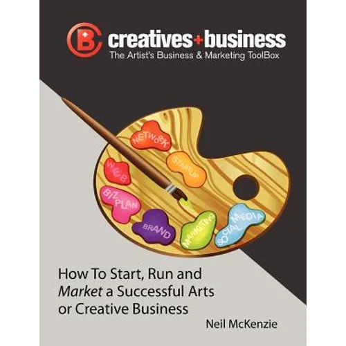 The Artist's Business and Marketing ToolBox: How to Start, Run and Market a Successful Arts or Creative Business - Paperback