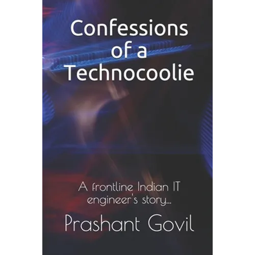 Confessions of a Technocoolie: A frontline Indian IT engineer's story... - Paperback