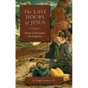 The Last Hours of Jesus: From Gethsemane to Golgotha - Paperback