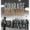 Courage Has No Color: The True Story of the Triple Nickles: America's First Black Paratroopers - Paperback