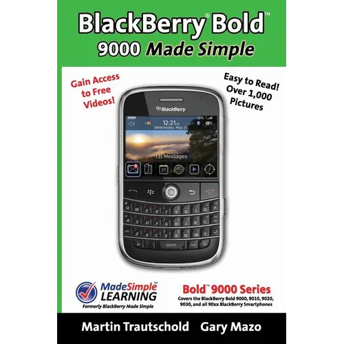 BlackBerry(r) Bold(tm) 9000 Made Simple: For the Bold(tm) 9000, 9010, 9020, 9030, and all 90xx Series BlackBerry Smartphones. - Paperback