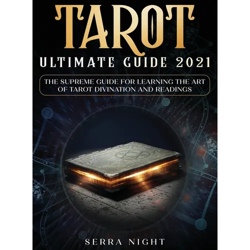 Tarot Ultimate Guide 2021: The Supreme Guide for Learning the Art of Tarot Divination and Readings - Hardcover