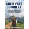 Chem-Free Sobriety: 101 Trailblazers share wisdom and insight about their natural recovery from substance use disorders - Paperback