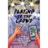 Playing to the Crowd: Musicians, Audiences, and the Intimate Work of Connection - Paperback