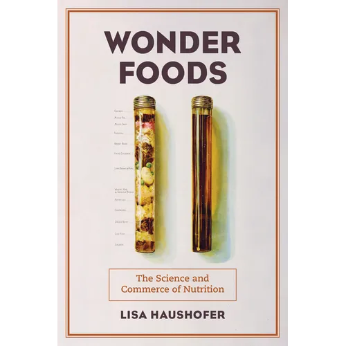 Wonder Foods: The Science and Commerce of Nutrition Volume 80 - Hardcover