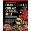 Char-Griller Ceramic Charcoal Grill Cookbook 1000: The Ultimate Guide of 1000 Days Easy, Delicious Recipes for Anyone at Any Occasion - Paperback