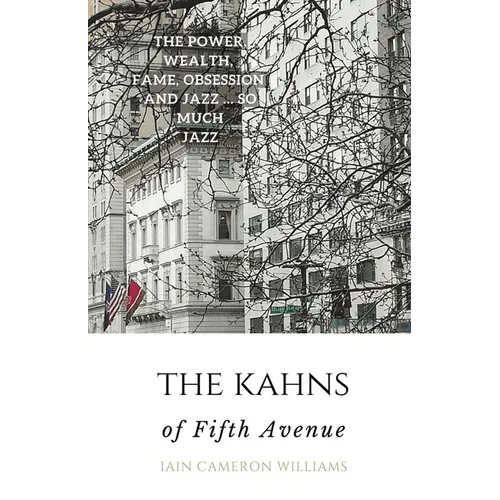 The KAHNS of Fifth Avenue: the Crazy Rhythm of Otto Hermann Kahn and the Kahn Family - Paperback