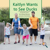 Kaitlyn Wants To See Ducks: A True Story Promoting Inclusion and Self-Determination - Paperback