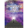 Spirit Guides and Clairvoyance: An Essential Guide to Connecting with Your Guardian Angels, Archangels, Spirit Animals, and More along with Improving - Paperback