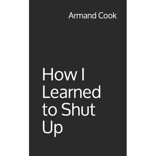 How I Learned to Shut Up - Paperback