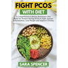 Fight PCOS with Diet: A Comprehensive Insulin Resistance Diet Book for Women Having PCOS to Fight Against Inflammation, Lose Weight and Impr - Paperback