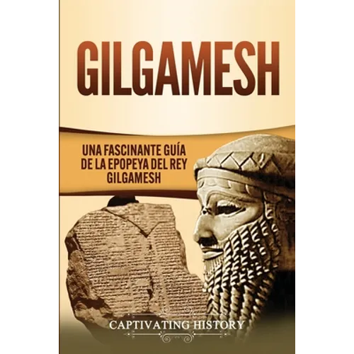 Gilgamesh: Una Fascinante Guía de la Epopeya del rey Gilgamesh - Paperback