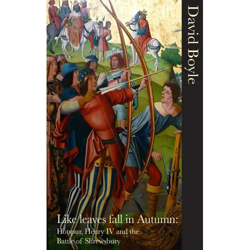Like Leaves Fall in Autumn: Hotspur, Henry IV and the Battle of Shrewsbury - Paperback