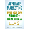 Affiliate Marketing: How To Make Money Online And Build Your Own $100,000+ Affiliate Marketing Online Business, Passive Income, Clickbank, - Paperback