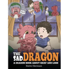 The Sad Dragon: A Dragon Book About Grief and Loss. A Cute Children Story To Help Kids Understand The Loss Of A Loved One, and How To Get Through Diff - Hardcover