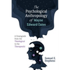 The Psychological Anthropology of Wayne Edward Oates: A Downgrade from the Theological to the Therapeutic - Paperback